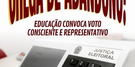 Chega de abandono: educação convoca voto consciente e representativo